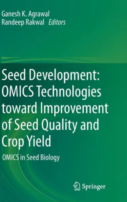 Seed Development: OMICS Technologies toward Improvement of Seed Quality and Crop Yield