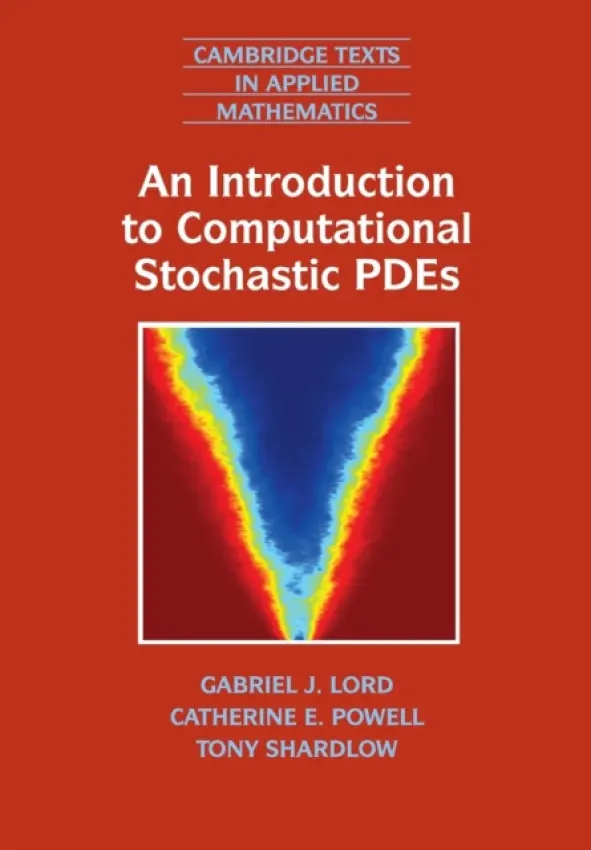 Introduction to Computational Stochastic PDEs - Lord, Gabriel J. (Heriot-Watt University, Edinburgh) a Powell, Catherine E. (University of Manchester) a Shardlow, Tony (University of Bath)