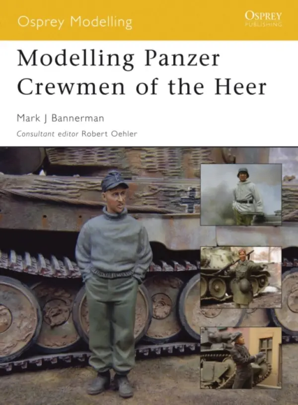 Modelling Panzer Crewmen of the Heer - Bannerman, Mark