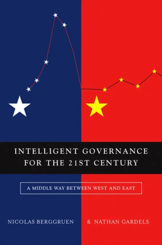 Intelligent Governance for the 21st Century - Berggruen, Nicolas a Gardels, Nathan