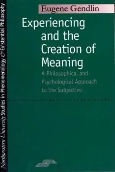 Experiencing and the Creation of Meaning - Gendlin, Eugene T.