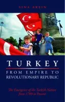Turkey from Empire to Revolutionary Republic - Aksin, Sina
