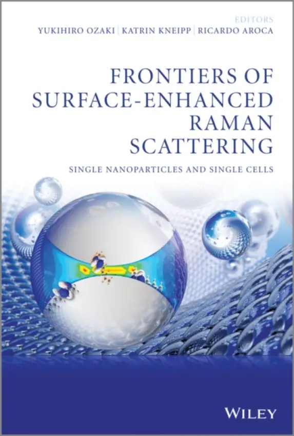 Frontiers of Surface-Enhanced Raman Scattering - Ozaki, Yukihiro (Kwansei Gakuin University, Japan) a Kneipp, Katrin a Aroca, Ricardo (Windsor Universit, Canada)