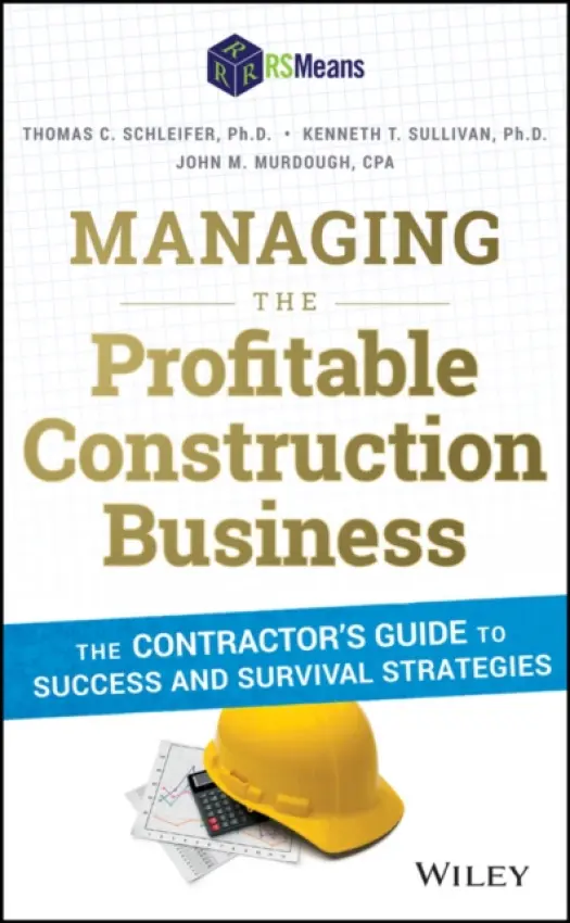Managing the Profitable Construction Business - Schleifer, Thomas C. a Sullivan, Kenneth T. a Murdough, John M.