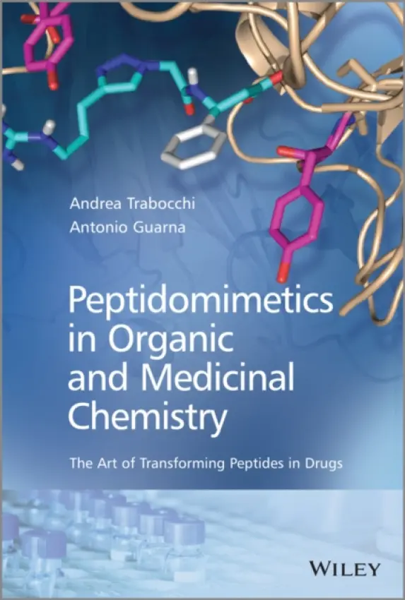 Peptidomimetics in Organic and Medicinal Chemistry - Guarna, Antonio (University of Florence) a Trabocchi, Andrea (University of Florence)