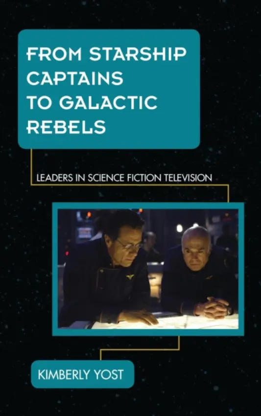 From Starship Captains to Galactic Rebels - Yost, Kimberly