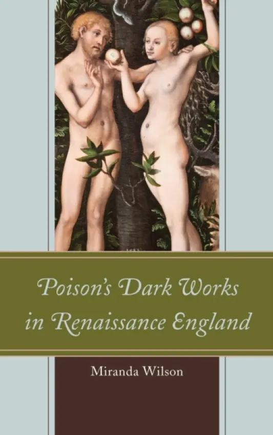 Poison's Dark Works in Renaissance England - Wilson, Miranda