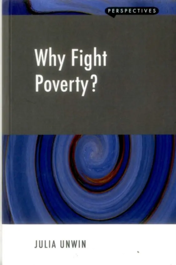 Why Fight Poverty? - Unwin, Julia
