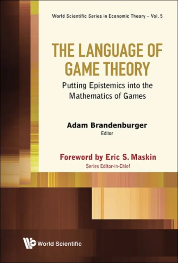 Language Of Game Theory, The: Putting Epistemics Into The Mathematics Of Games - Brandenburger, Adam (New York Univ, Usa)