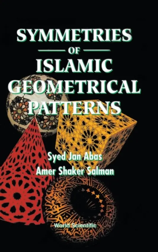 Symmetries Of Islamic Geometrical Patterns - Abas, Syed Jan (Univ Of Wales, Uk) a Salman, Amer Shaker (Thames Valley Univ, Uk)