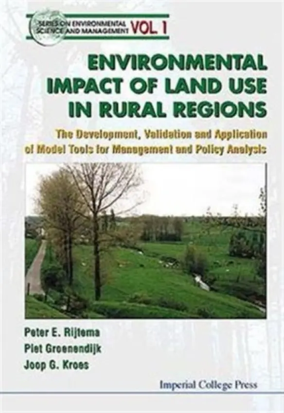 Environmental Impacts Of Land Use In Rural Regions: The Development, Validation And Application Of Model Tools For Management And Policy Analysis - Groenendijk, Piet (Dlo Winand Staring Ctr For Integrated Land, The Netherlands) a Kroes, Joop G (Dlo Winand Staring Ctr For Integrated Land, The Netherlands) a Rijtema, Peter Emile (Dlo Winand Staring Ctr For Integrated Land, The Netherlands)