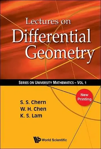 Lectures On Differential Geometry - Chen, Weihuan (Peking Univ, China) a Chern, Shiing-shen (Nankai Univ, China) a Lam, Kai S (California State Polytechnic Univ, Usa)