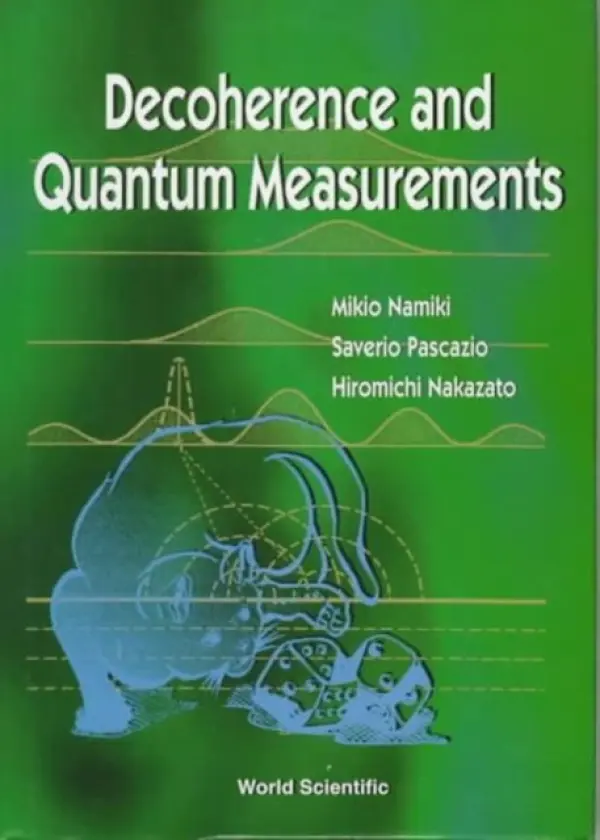 Decoherence And Quantum Measurements - Namiki, Mikio (Waseda Univ, Japan) a Pascazio, Saverio (Univ Di Bari, Italy) a Nakazato, Hiromichi (Waseda Univ, Japan)