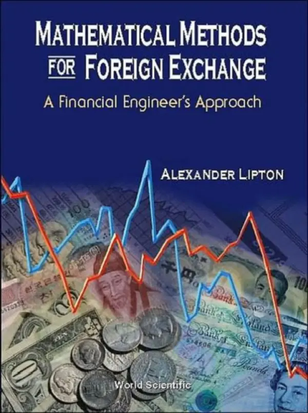 Mathematical Methods For Foreign Exchange: A Financial Engineer's Approach - Lipton, Alexander (Abu Dhabi Investment Authority, Uae  a  The Hebrew Univ Of Jerusalem, Israel)