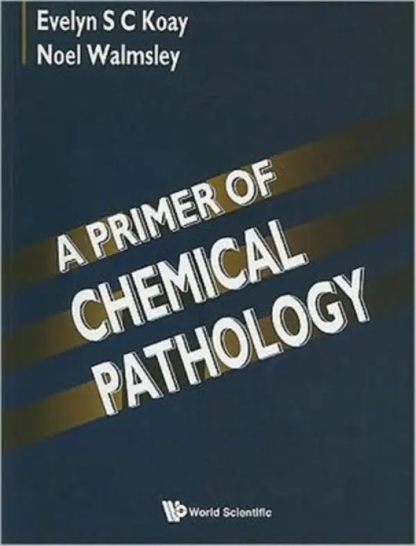 Primer Of Chemical Pathology, A - Koay, Evelyn S C (Nus, Singapore) a Walmsley, Noel (Clinpath Lab, Australia)