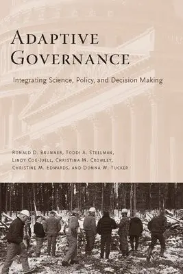 Adaptive Governance - Brunner, Ronald a Steelman, Toddi a Coe-Juell, Lindy a Cromley, Christina a Edwards, Christine a Tucker, Donna