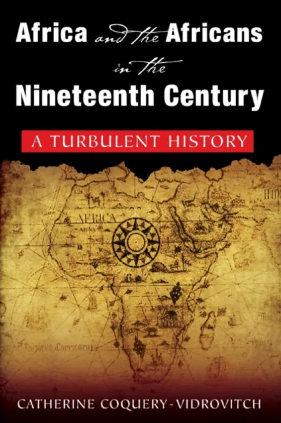 Africa and the Africans in the Nineteenth Century: A Turbulent History - Coquery-Vidrovitch, Catherine a Baker, Mary