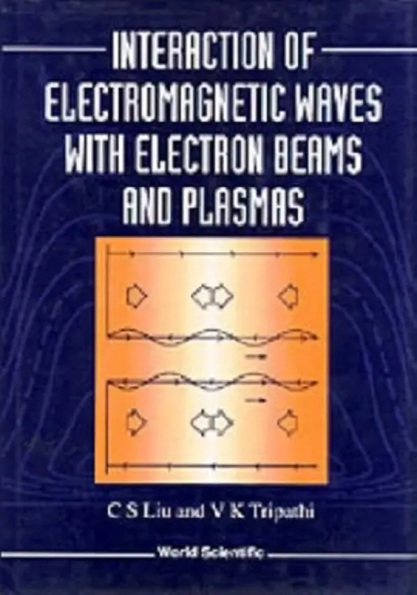 Interaction Of Electromagnetic Waves With Electron Beams And Plasmas - Liu, Chuan Sheng (Univ Of Maryland, Usa) a Tripathi, V K (Indian Inst Of Technology, New Delhi, India)