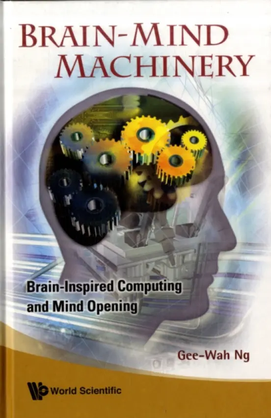 Brain-mind Machinery: Brain-inspired Computing And Mind Opening - Ng, Gee-wah (Dso Nat'l Labs, S'pore a Boston Univ, Usa)