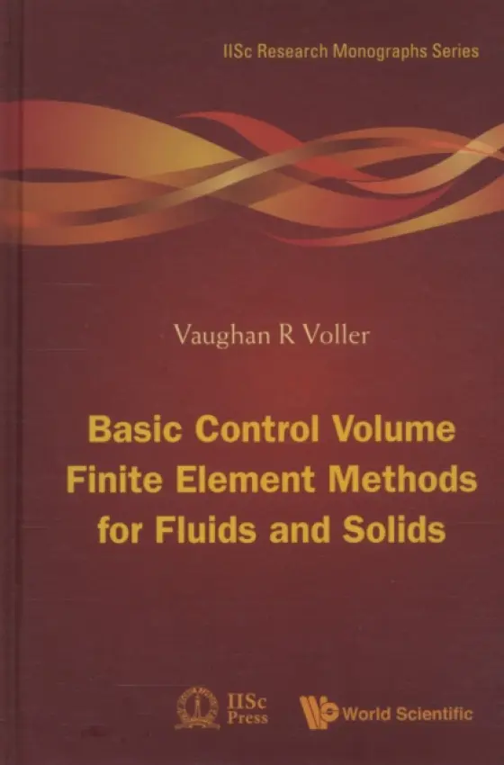 Basic Control Volume Finite Element Methods For Fluids And Solids - Voller, Vaughan R (Univ Of Minnesota, Usa)