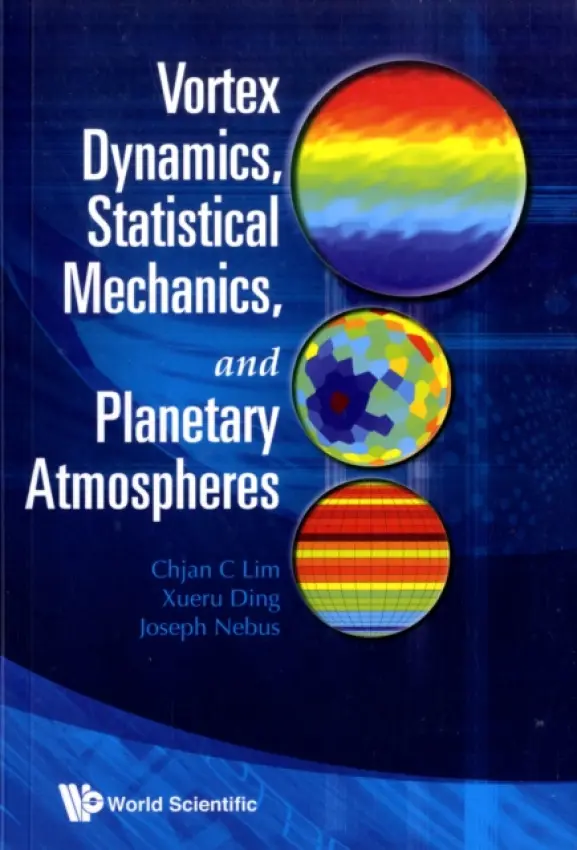 Vortex Dynamics, Statistical Mechanics, And Planetary Atmospheres - Lim, Chjan C (Rensselaer Polytechnic Inst, Usa) a Ding, Xueru (Rensselaer Polytechnic Inst, Usa) a Nebus, Joseph (Rensselaer Polytechnic Inst, Usa)