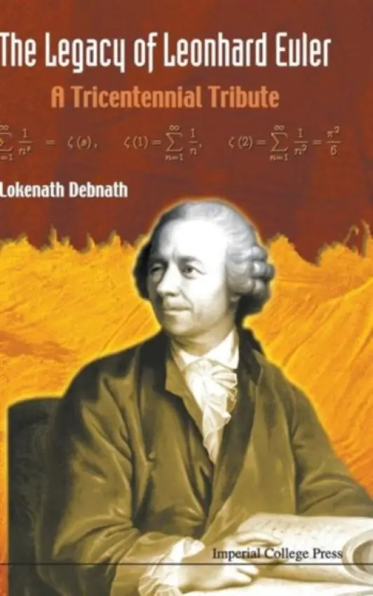 Legacy Of Leonhard Euler, The: A Tricentennial Tribute - Debnath, Lokenath (Univ Of Texas- Pan American, Usa)