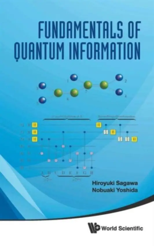Fundamentals Of Quantum Information - Yoshida, Nobuaki (Kansai Univ, Japan) a Sagawa, Hiroyuki (Univ Of Aizu, Japan)