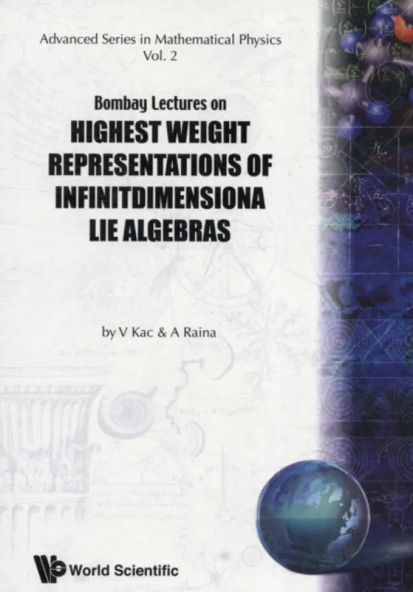 Bombay Lectures On Highest Weight Representations Of Infinite Dimensional Lie Algebra - Kac, Victor G (Massachusetts Inst Of Tech, Usa) a Raina, Ashok K (Tata Inst Of Fundamental Res, India)