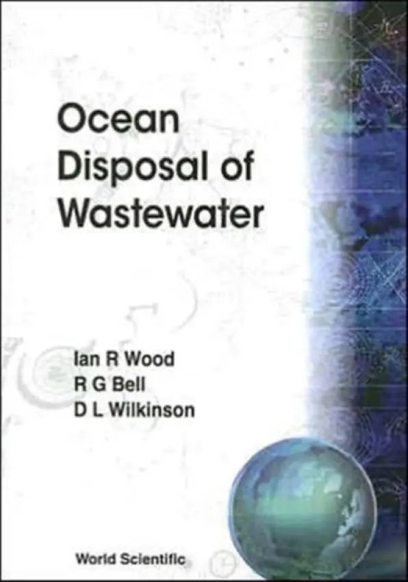 Ocean Disposal Of Wastewater - Wood, Ian R (University Of Canterbury, New Zealand) a Bell, Rob G (National Institute Of Water And Atmospheric Research, New Zealand) a Wilkinson, D L (National Institute Of Water And Atmospheric Research, New Zealand)
