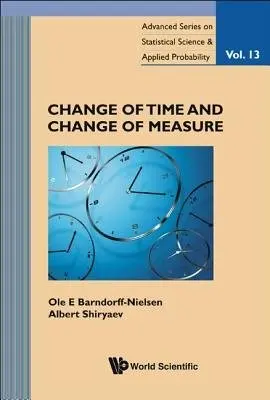 Change Of Time And Change Of Measure - Barndorff-nielsen, Ole E (Aarhus Univ, Denmark) a Shiryaev, Albert N (Steklov Mathematical Inst  a  Moscow State Univ, Russia)
