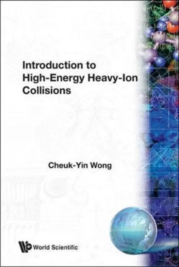 Introduction To High-energy Heavy-ion Collisions - Wong, Cheuk-yin (Oak Ridge Nat'l Lab, Usa)