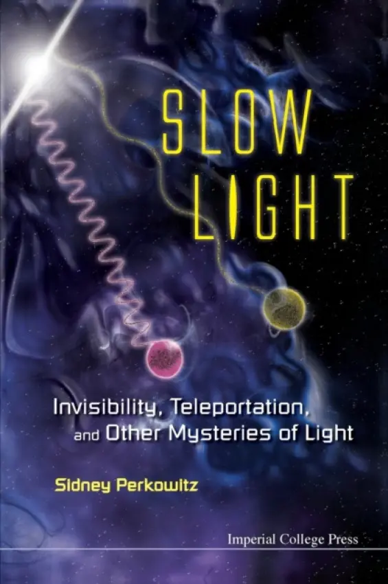 Slow Light: Invisibility, Teleportation, And Other Mysteries Of Light - Perkowitz, Sidney (Emory University, Usa)