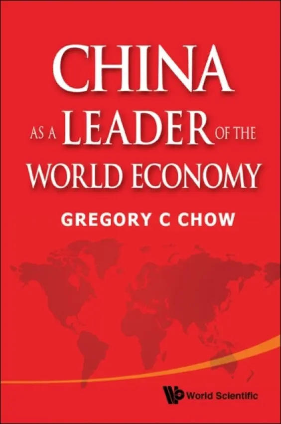 China As A Leader Of The World Economy - Chow, Gregory C (Princeton Univ, Usa)