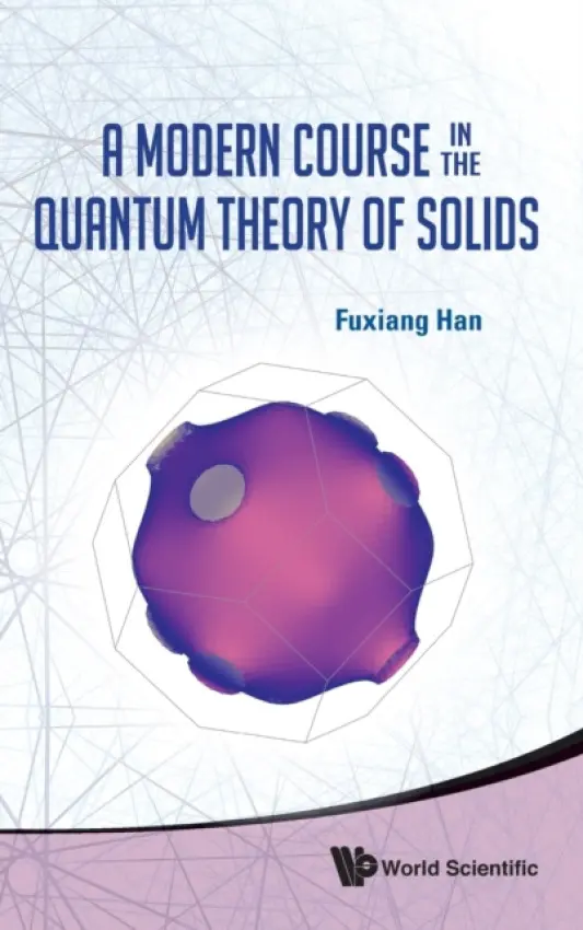 Modern Course In The Quantum Theory Of Solids, A - Han, Fuxiang (Shanghaitech Univ, China)