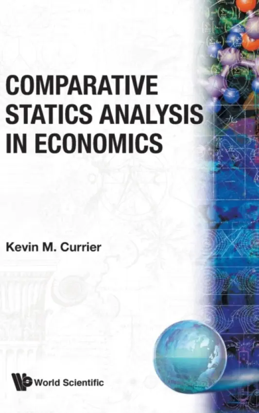 Comparative Statics Analysis In Economics - Currier, Kevin M (Oklahoma State Univ, Usa)