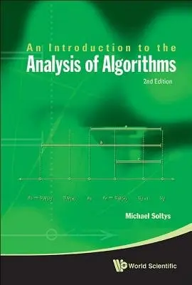 Introduction To The Analysis Of Algorithms, An (2nd Edition) - Soltys-kulinicz, Michael (California State Univ Channel Islands, Usa)