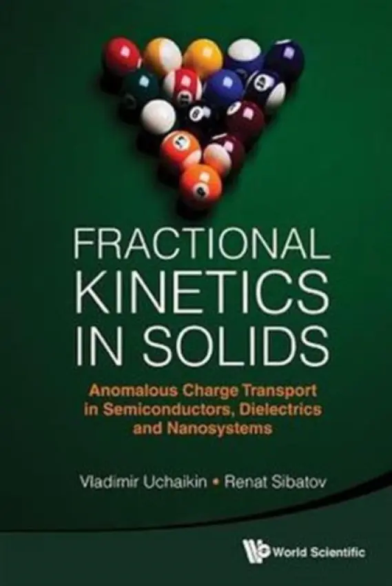 Fractional Kinetics In Solids: Anomalous Charge Transport In Semiconductors, Dielectrics And Nanosystems - Uchaikin, Vladimir V (Ulyanovsk State Univ, Russia) a Sibatov, Renat T (Ulyanovsk State Univ, Russia)