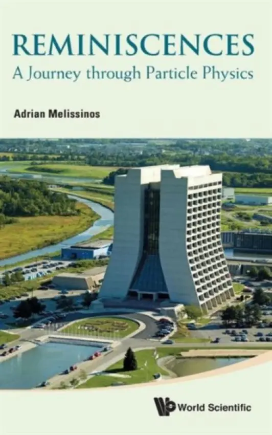 Reminiscences: A Journey Through Particle Physics - Melissinos, Adrian C (Univ Of Rochester, Usa)