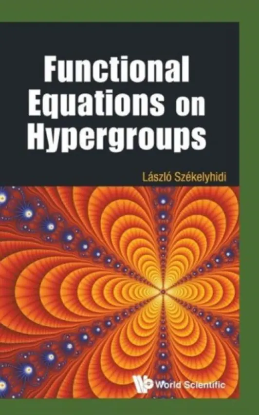 Functional Equations On Hypergroups - Szekelyhidi, Laszlo (Univ Of Debrecen, Hungary)