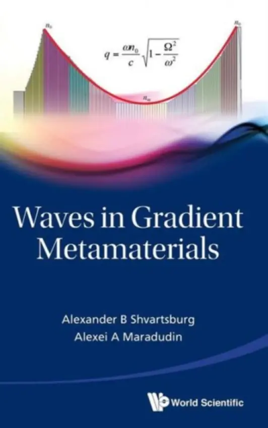 Waves In Gradient Metamaterials - Shvartsburg, Alexander B (Russian Academy Of Sci, Russia) a Maradudin, Alexei A (Univ Of California, Irvine, Usa)