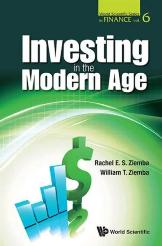 Investing In The Modern Age - Ziemba, Rachel E S (Roubini Global Economics, Uk) a Ziemba, William T (Univ Of British Columbia, Canada a  London Sch Of Economics, Uk  a  Korea Inst Of Science And Technology, Korea)