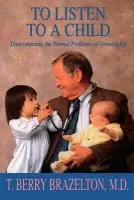 To Listen To A Child & Understanding The Normal Problems Of Growing Up - Brazelton, T. Berry