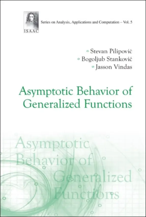 Asymptotic Behavior Of Generalized Functions - Pilipovic, Stevan (Univ Of Novi Sad, Serbia) a Stankovic, Bogoljub (Univ Of Novi Sad, Serbia) a Vindas, Jasson (Ghent Univ, Belgium)