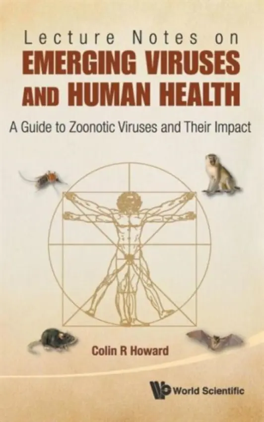 Lecture Notes On Emerging Viruses And Human Health: A Guide To Zoonotic Viruses And Their Impact - Howard, Colin R (Univ Of Birmingham  a  The Royal Veterinary College, Uk)