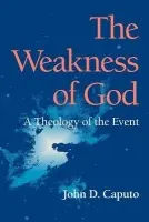 Weakness of God - Caputo, John D.