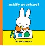 Miffy at School - Dick Bruna