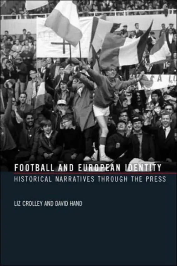 Football and European Identity - Crolley, Liz (University of Liverpool, UK) a Hand, David (Manchester Metropolitan University, UK)