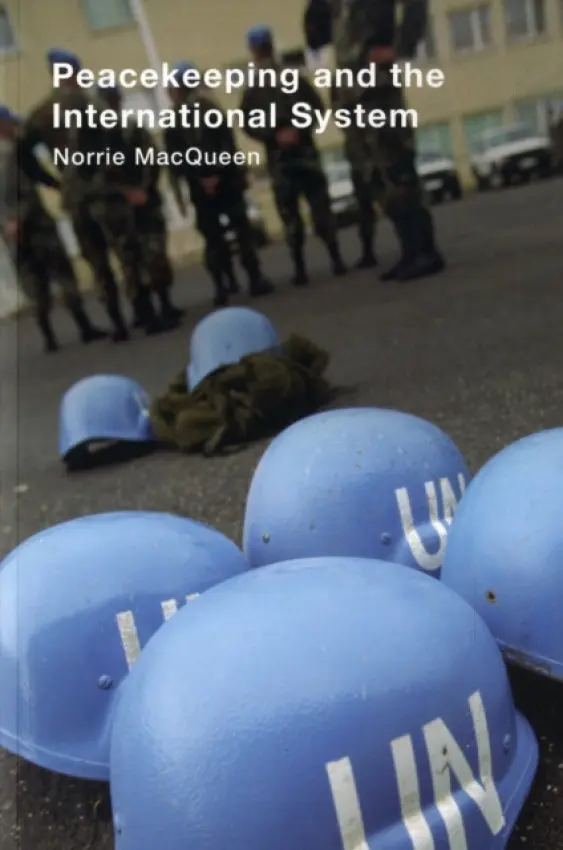 Peacekeeping and the International System - MacQueen, Norrie (University of Dundee, UK)