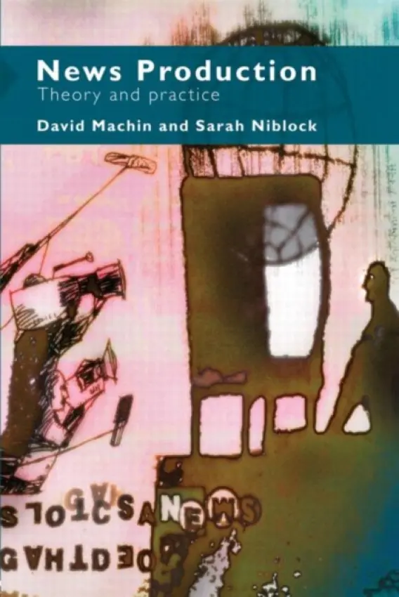 News Production - Niblock, Sarah (Brunel University, UK) a Machin, David (Leicester University, UK)