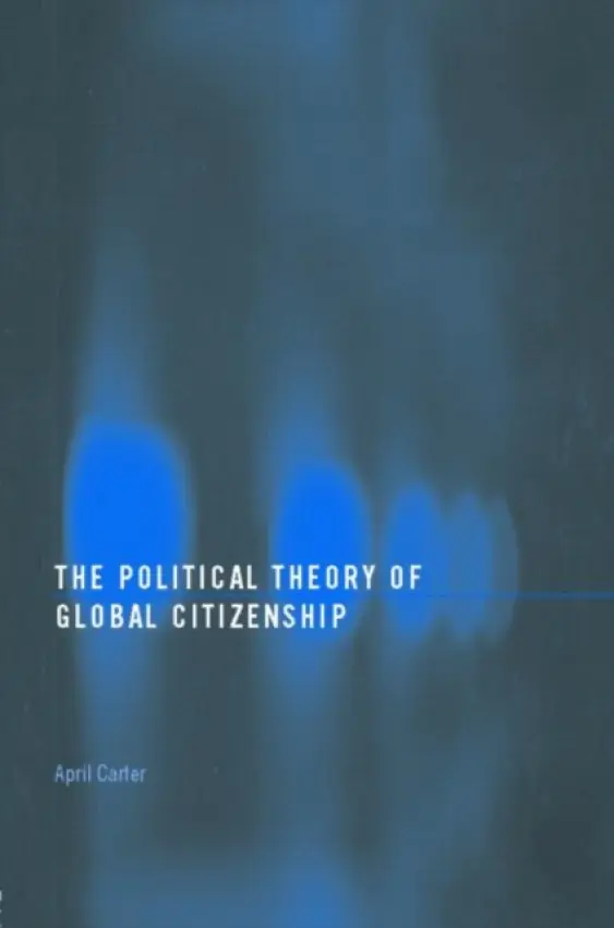 Political Theory of Global Citizenship - Carter, April (Coventry University, UK a  University of Queensland, Australia)